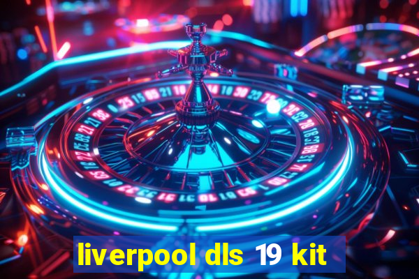 liverpool dls 19 kit